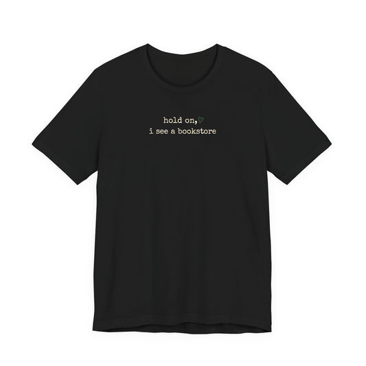 Hold On, I See a Bookstore Tee