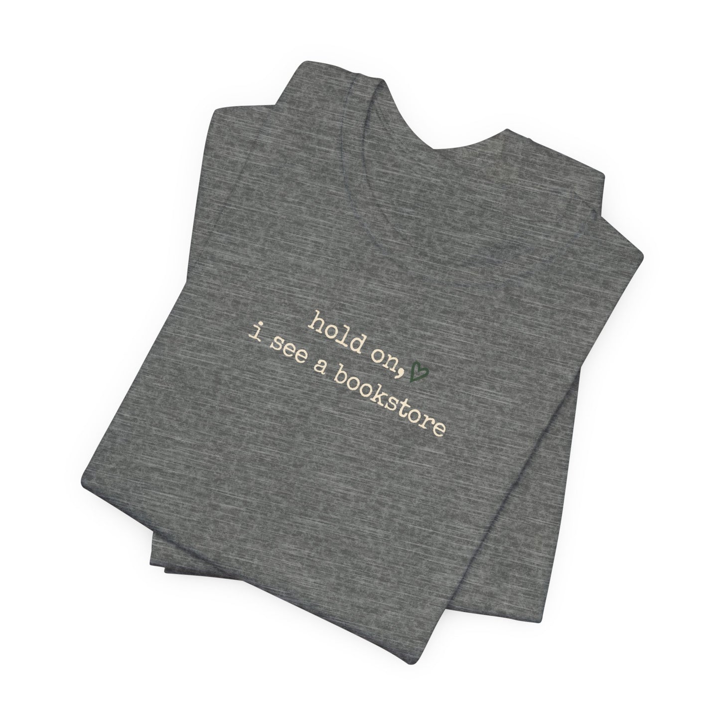 Hold On, I See a Bookstore Tee