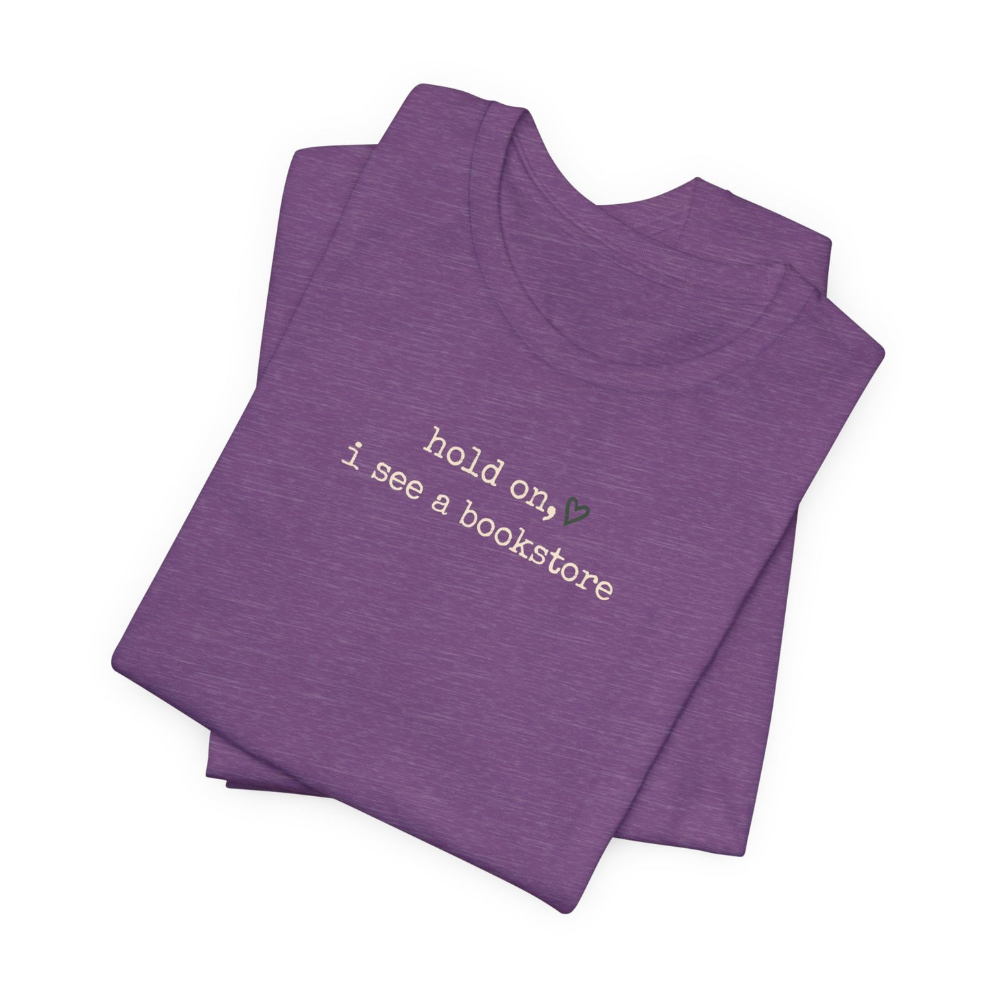 Hold On, I See a Bookstore Tee